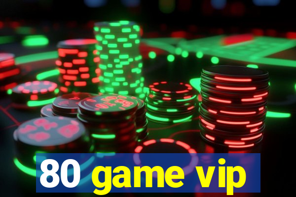 80 game vip